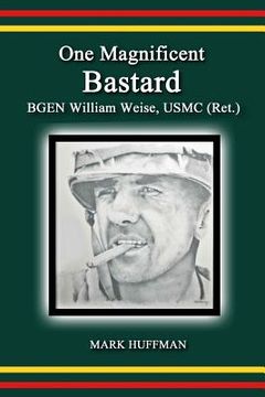 portada One Magnificent Bastard: BGEN William Weise, USMC (Ret.) (en Inglés)