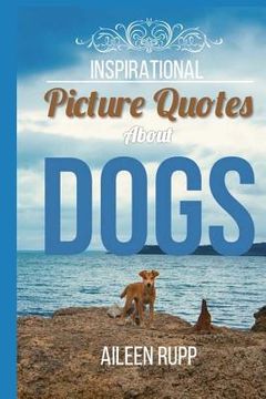 portada Dog Quotes: Inspirational Picture Quotes about Dogs (en Inglés)