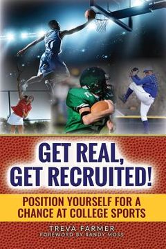 portada Get Real, Get Recruited!: Position Yourself for a Chance at College Sports (en Inglés)
