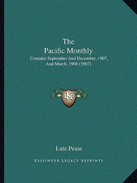 portada the pacific monthly: contains september and december, 1907, and march, 1908 (1907) (en Inglés)