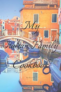 portada My Italian Family Cookbook: An Easy way to Create Your Very own Italian Family Pasta Cookbook With Your Favorite Recipes, in an 6"X9" 100 Writable. Italian Cook in Your Life, a Relative, (en Inglés)