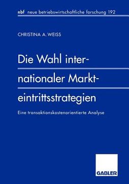 portada Die Wahl Internationaler Markteintrittsstrategien: Eine Transaktionskostenorientierte Analyse (en Alemán)