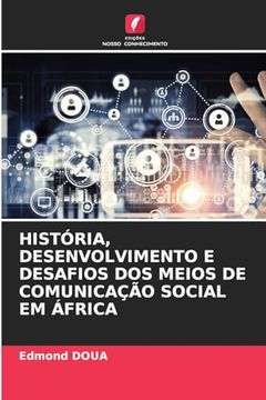 portada História, Desenvolvimento e Desafios dos Meios de Comunicação Social em África (en Portugués)