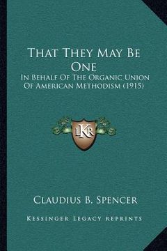 portada that they may be one: in behalf of the organic union of american methodism (1915) (en Inglés)