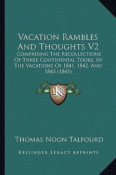 portada vacation rambles and thoughts v2: comprising the recollections of three continental tours, in the vacations of 1841, 1842, and 1843 (1845 (in English)
