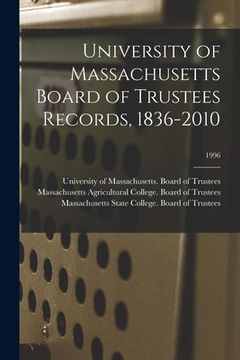 portada University of Massachusetts Board of Trustees Records, 1836-2010; 1996 (en Inglés)