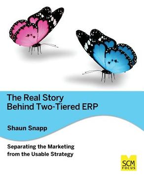 portada The Real Story Behind Two-Tiered Erp Separating the Marketing from the Usable Strategy (en Inglés)