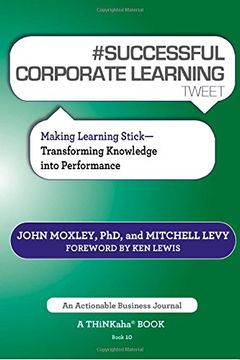 portada # Successful Corporate Learning Tweet Book10: Making Learning Stick: Transforming Knowledge Into Performance