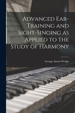 portada Advanced Ear-Training and Sight-Singing as Applied to the Study of Harmony (en Inglés)