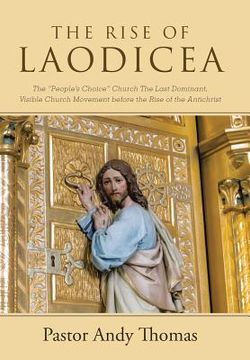 portada The Rise of Laodicea: The "People's Choice" Church The Last Dominant, Visible Church Movement before the Rise of the Antichrist (in English)