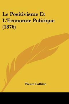 portada le positivisme et l'economie politique (1876) (en Inglés)