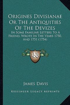 portada origines divisianae or the antiquities of the devizes: in some familiar letters to a friend, wrote in the years 1750, and 1751 (1754)