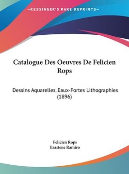 portada Catalogue Des Oeuvres De Felicien Rops: Dessins Aquarelles, Eaux-Fortes Lithographies (1896) (in French)