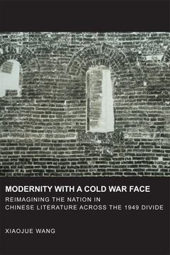 portada Modernity With a Cold war Face: Reimagining the Nation in Chinese Literature Across the 1949 Divide (Harvard East Asian Monographs) (en Inglés)