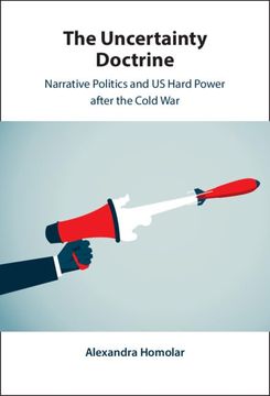 portada The Uncertainty Doctrine: Narrative Politics and us Hard Power After the Cold war (en Inglés)
