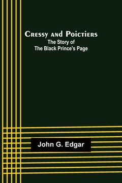 portada Cressy and Poictiers; The Story of the Black Prince's Page