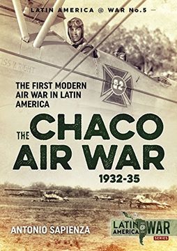 portada The Chaco air war 1932-35: The First Modern air war in Latin America (Latinamerica@War) (in English)