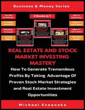 portada Real Estate And Stock Market Investing Mastery (3 Books In 1): How To Generate Tremendous Profits By Taking Advantage Of Proven Stock Market Strategie (en Inglés)