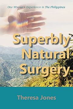 portada Superbly Natural Surgery: One Woman'S Experience in the Philippines 