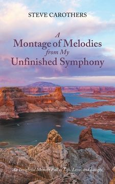 portada A Montage of Melodies from My Unfinished Symphony: An Insightful Memoir Full of Life, Love, and Laughs (in English)