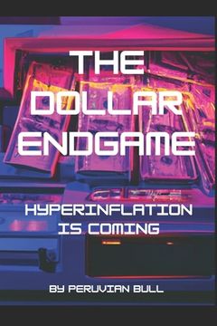 portada The Dollar Endgame: Hyperinflation Is Coming (en Inglés)