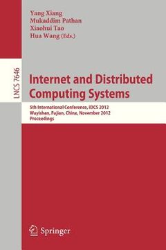portada internet and distributed computing systems: 5th international conference, idcs 2012, wuyishan, fujian, china, november 21-23, 2012, proceedings (en Inglés)