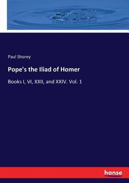 portada Pope's the Iliad of Homer: Books I, VI, XXII, and XXIV. Vol. 1