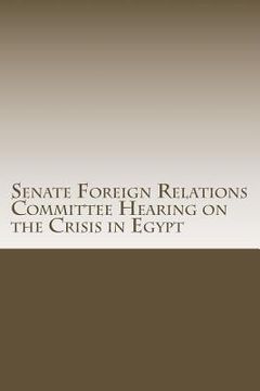 portada Senate Foreign Relations Committee Hearing on the Crisis in Egypt (en Inglés)
