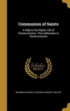 portada Communion of Saints: A Help to the Higher Life of Communicants: Five Addresses to Communicants (in English)