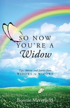 portada So Now You're a Widow: Tips, Advice, and Stories from Widows to Widows (in English)