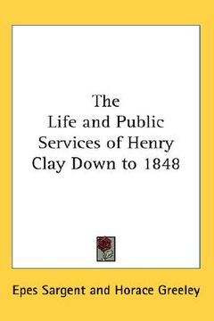 portada the life and public services of henry clay down to 1848 (en Inglés)
