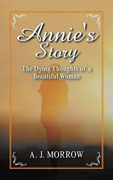portada Annie's Story: The Dying Thoughts of a Beautiful Woman (en Inglés)