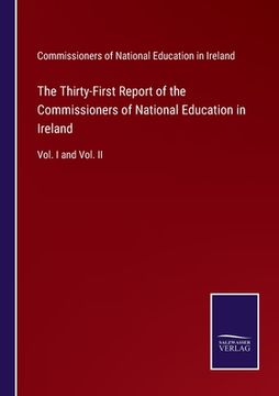 portada The Thirty-First Report of the Commissioners of National Education in Ireland: Vol. I and Vol. II (en Inglés)