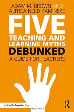 portada Five Teaching and Learning Myths--Debunked: A Guide for Teachers (en Inglés)