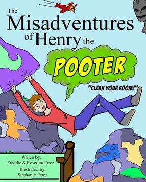 portada The Misadventures of Henry the Pooter: Clean your room!