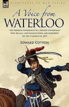 portada a voice from waterloo: the personal experiences of a british cavalryman who became a battlefield guide and authority on the campaign of 1815 (en Inglés)