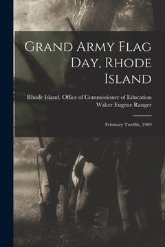 portada Grand Army Flag Day, Rhode Island: February Twelfth, 1909