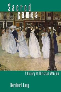 portada Sacred Games: A History of Christian Worship