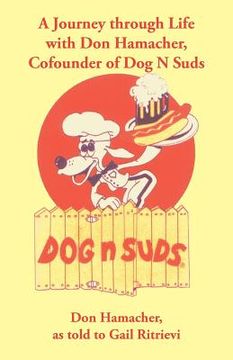 portada a journey through life with don hamacher, cofounder of dog n suds