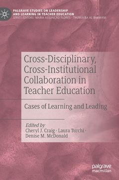 portada Cross-Disciplinary, Cross-Institutional Collaboration in Teacher Education: Cases of Learning and Leading (en Inglés)