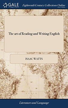 portada The art of Reading and Writing English: Or, the Chief Principles and Rules of Pronouncing our Mother-Tongue,. By i. Watts, D. D. The Ninth Edition (en Inglés)