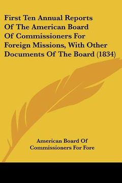 portada first ten annual reports of the american board of commissioners for foreign missions, with other documents of the board (1834) (en Inglés)