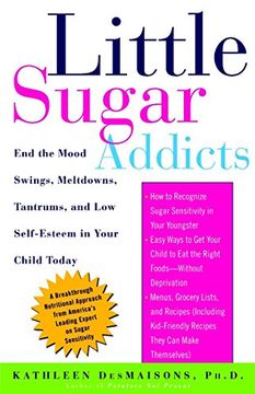 portada Little Sugar Addicts: End the Mood Swings, Meltdowns, Tantrums, and low Self-Esteem in Your Child Today (en Inglés)