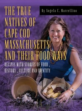 portada The True Natives of Cape Cod Massachusetts and their Food Ways (en Inglés)