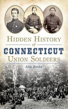 portada Hidden History of Connecticut Union Soldiers (en Inglés)