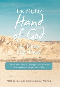 portada The Mighty Hand of God for Times Like These: Scripture and Stories to Challenge Us to Know and Trust God in the Tough Times of Life (in English)