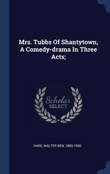 portada Mrs. Tubbs Of Shantytown, A Comedy-drama In Three Acts;