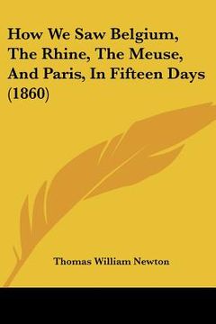 portada how we saw belgium, the rhine, the meuse, and paris, in fifteen days (1860) (en Inglés)