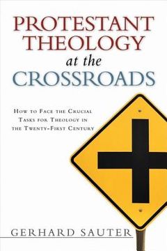 portada protestant theology at the crossroads: how to face the crucial tasks for theology in the twenty-first century (en Inglés)