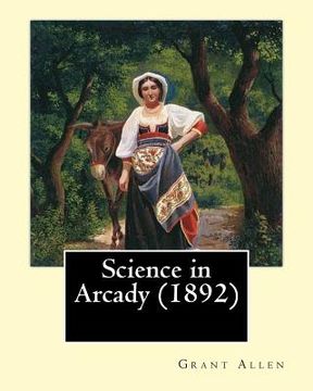 portada Science in Arcady (1892). By: Grant Allen: Archaeology, Science (en Inglés)